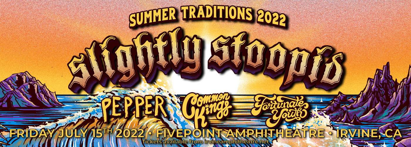 Slightly Stoopid: Summer Traditions 2022 Tour with Pepper, Common Kings & Fortunate Youth at FivePoint Amphitheatre tickets Slightly Stoopid: Summer Traditions 2022 Tour with Pepper, Common Kings & Fortunate Youth at FivePoint Amphitheatre