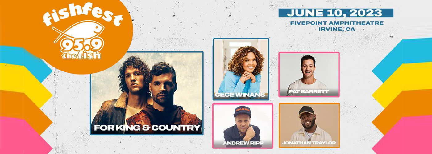 Fishfest: For King and Country, Cece Winans, Pat Barrett, Jonathan Traylor & Andrew Ripp at FivePoint Amphitheatre tickets Fishfest: For King and Country, Cece Winans, Pat Barrett, Jonathan Traylor & Andrew Ripp at FivePoint Amphitheatre